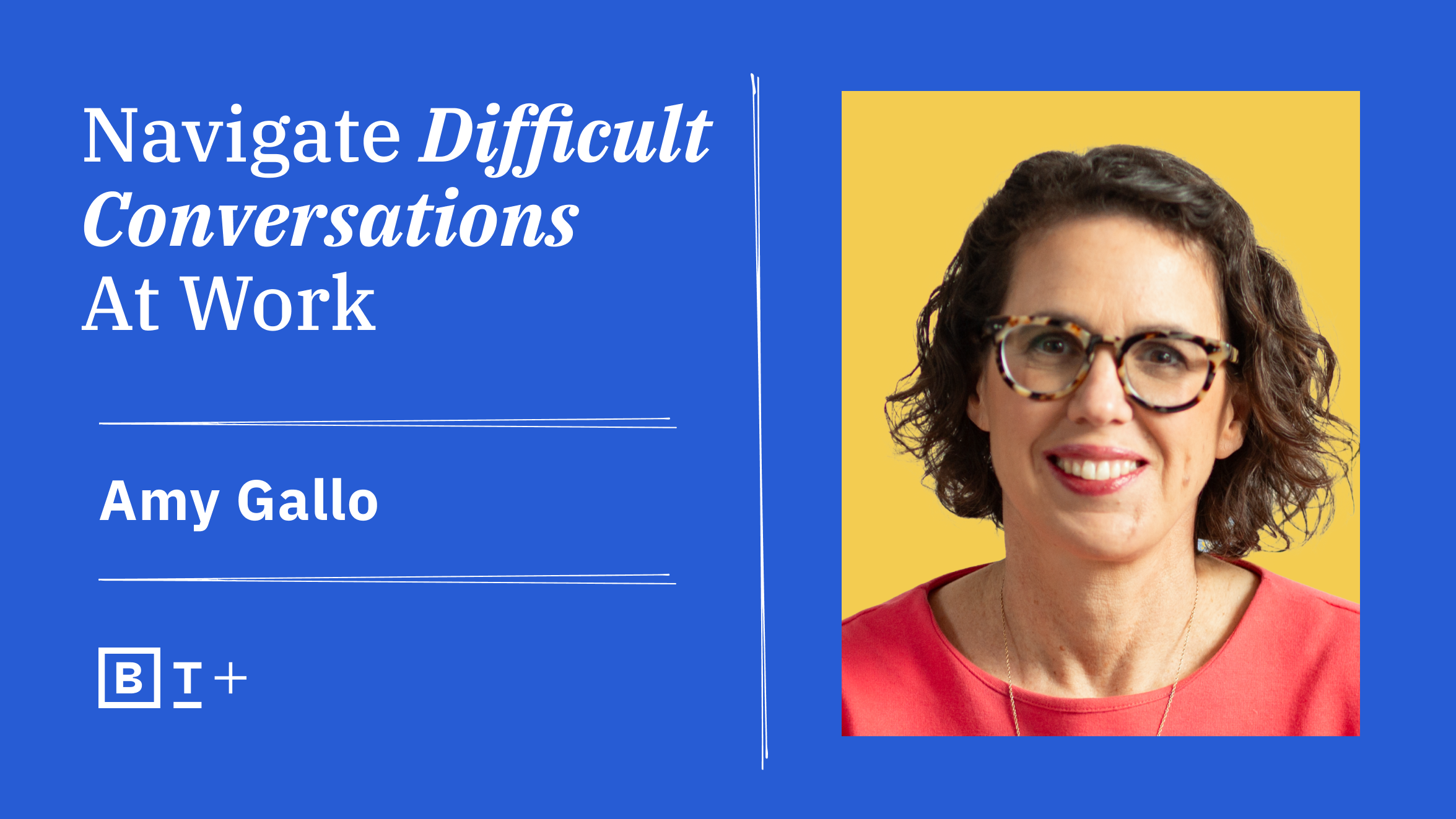 Navigate different conversations at work with amy gallo.
